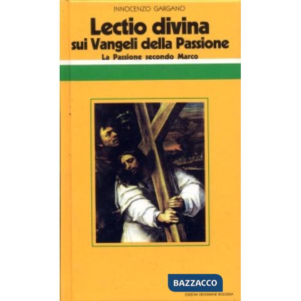 «Lectio divina» sui Vangeli della Passione. Vol. 1: La passione di Gesù secondo Marco