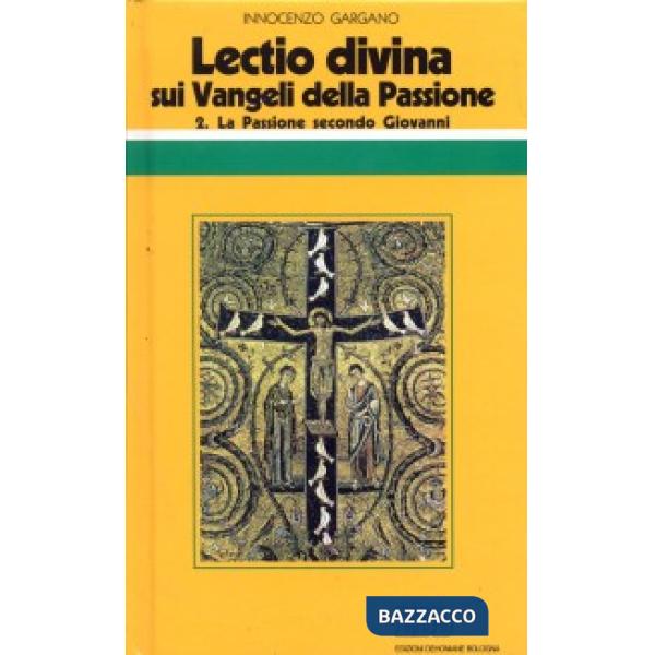 «Lectio divina» sui Vangeli della Passione. Vol. 2: La passione di Gesù secondo Giovanni