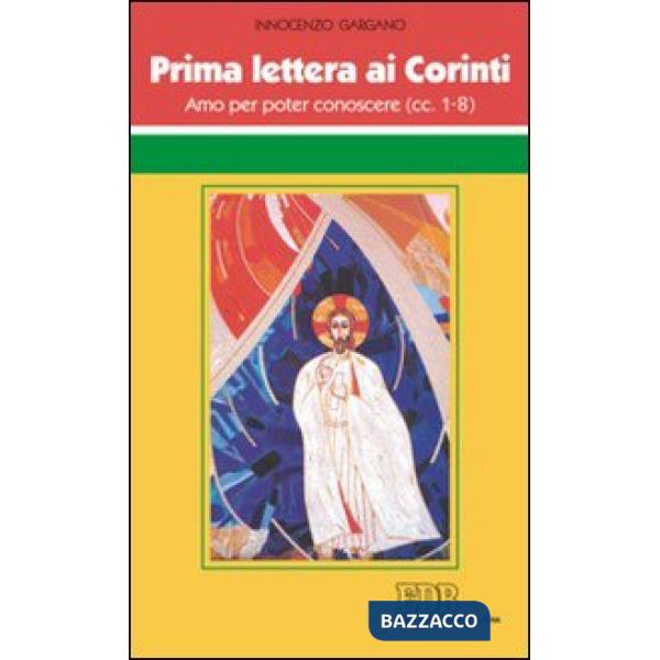 Prima Lettera ai corinti. Amo per poter conoscere (cc. 1-8)