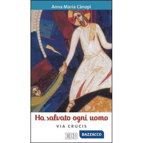 Ha salvato ogni uomo. Via crucis