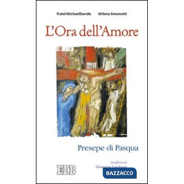 Ora dell'amore. Presepe di Pasqua. Ierofanie di Giuseppe Cordiano (L')