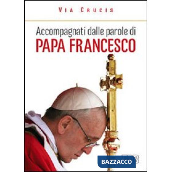 Accompagnati dalle parole di papa Francesco. Via crucis