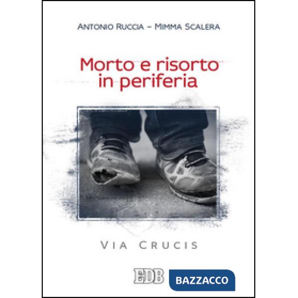 Morto e risorto in periferia. Via Crucis