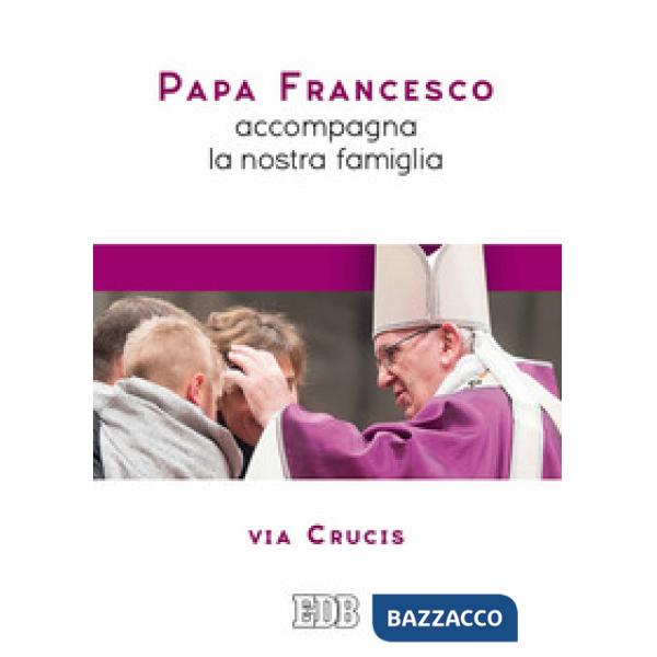 Papa Francesco accompagna la nostra famiglia. Via Crucis