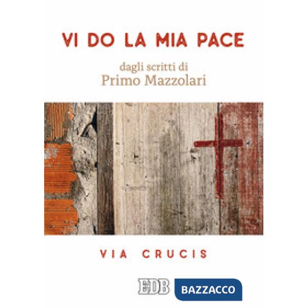 Vi do la mia pace. Dagli scritti di Primo Mazzolari. Via Crucis