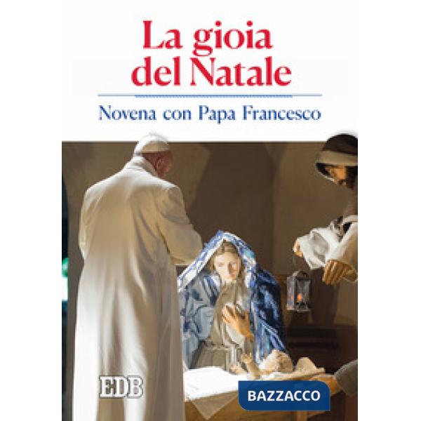 Gioia del Natale. Novena con papa Francesco (La)