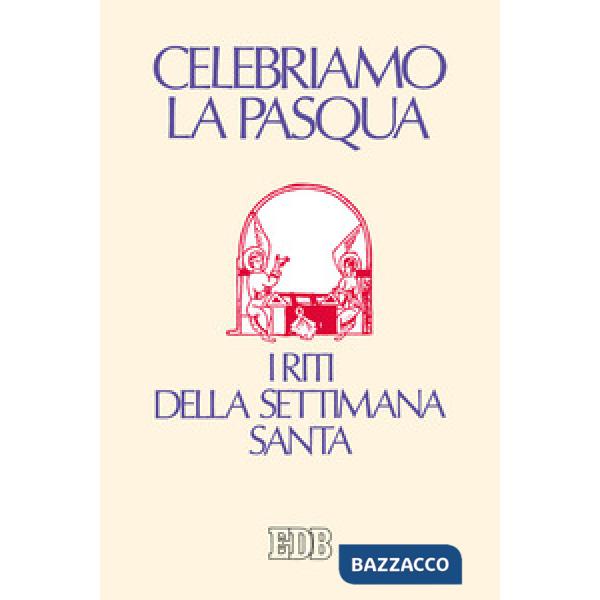 Celebriamo la Pasqua. I riti della Settimana Santa