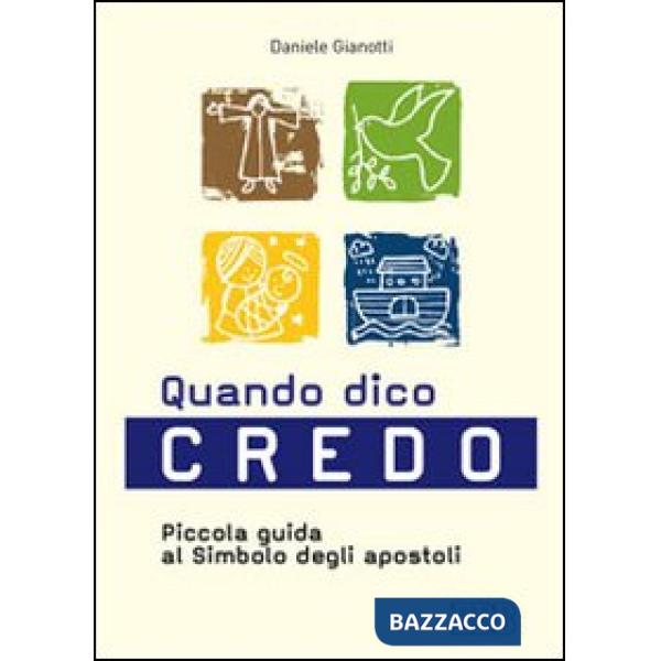 Quando dico credo. Piccola guida al simbolo degli apostoli