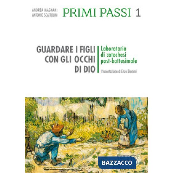 Primi passi. Vol. 1: Guardare i figli con gli occhi di Dio. Laboratorio di catechesi post battesimale