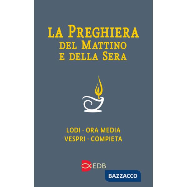 Preghiera del mattino e della sera. Lodi-Ora media-Vespri-Compieta ciclo delle quattro settimane. Ediz. a caratteri grandi (La)