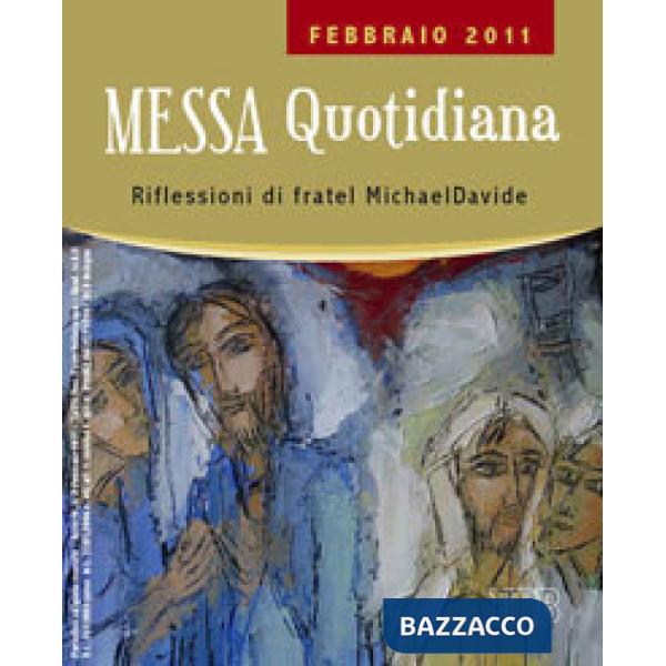 Messa quotidiana. Riflessioni di fratel MichaelDavide. Febbraio 2011