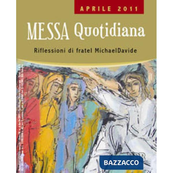 Messa quotidiana. Riflessioni di fratel MichaelDavide. Aprile 2011