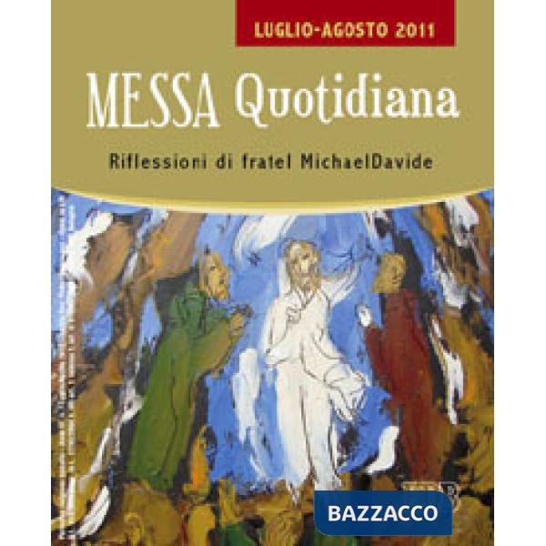 Messa quotidiana. Riflessioni di fratel MichaelDavide. Luglio-Agosto 2011