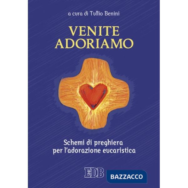 Venite, adoriamo. Schemi di preghiera per l'adorazione eucaristica