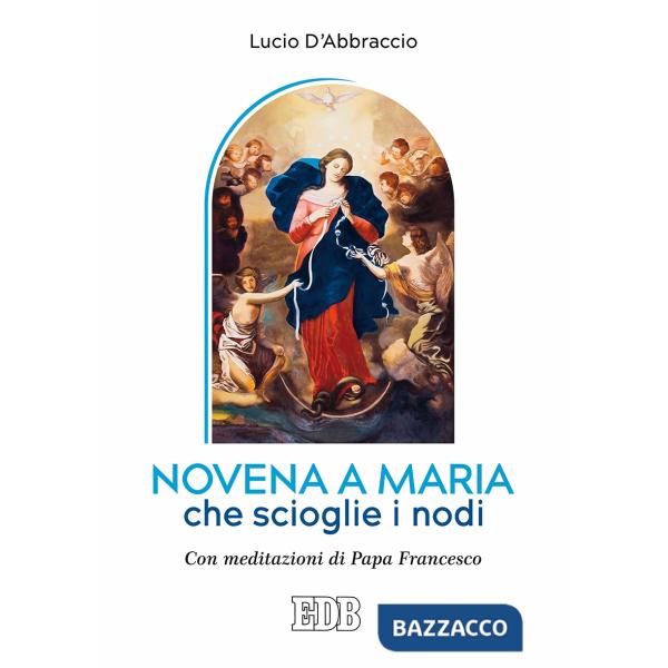 Novena a Maria che scioglie i nodi. Con meditazioni di papa Francesco