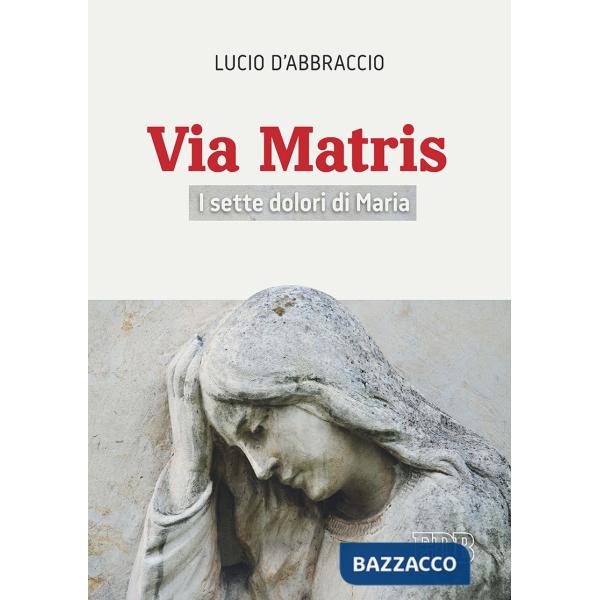 Via Matris. I sette dolori di Maria