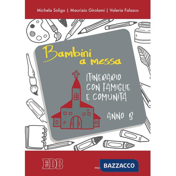 Bambini a messa. Itinerario con famiglie e comunità. Anno B. Ediz. illustrata