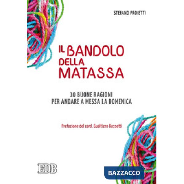Bandolo della matassa. 10 buone ragioni per andare a messa la domenica (Il)