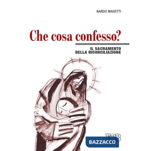 Che cosa confesso? Il sacramento della riconciliazione