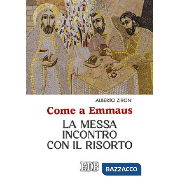 Come a Emmaus. La Messa incontro con il Risorto