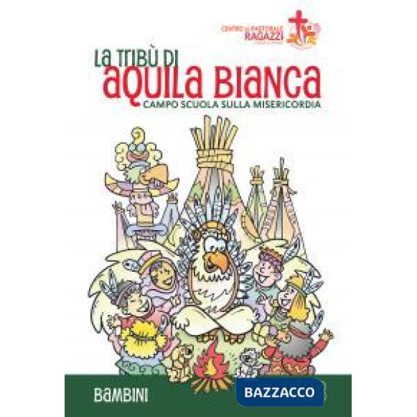 Tribù di Aquila Bianca. Campo scuola sulla misericordia. Bambini (La)
