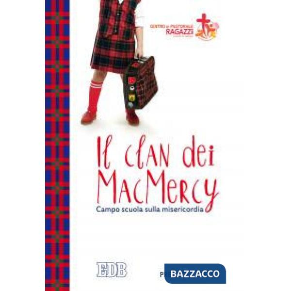 Clan dei MacMercy. Campo scuola sulla misericordia. Preadolescenti (IL)