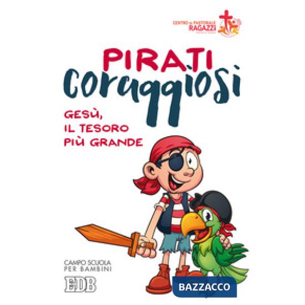 Pirati coraggiosi. Gesù, il tesoro più grande. Campo scuola per bambini