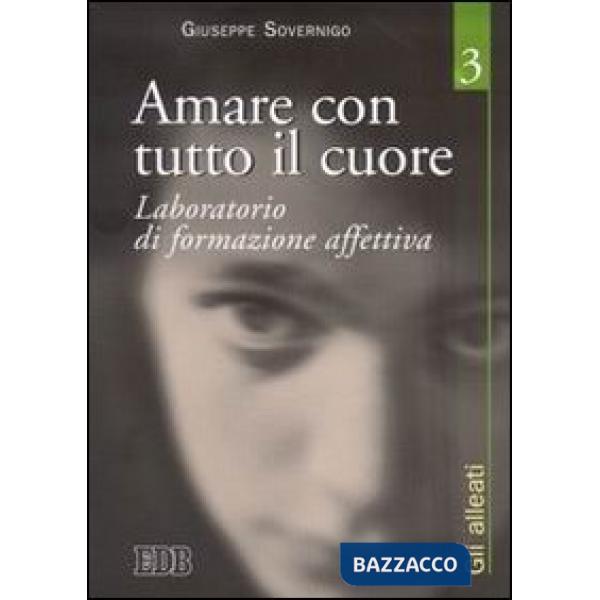 Amare con tutto il cuore. Laboratorio di formazione affettiva. Vol. 3: Gli alleati