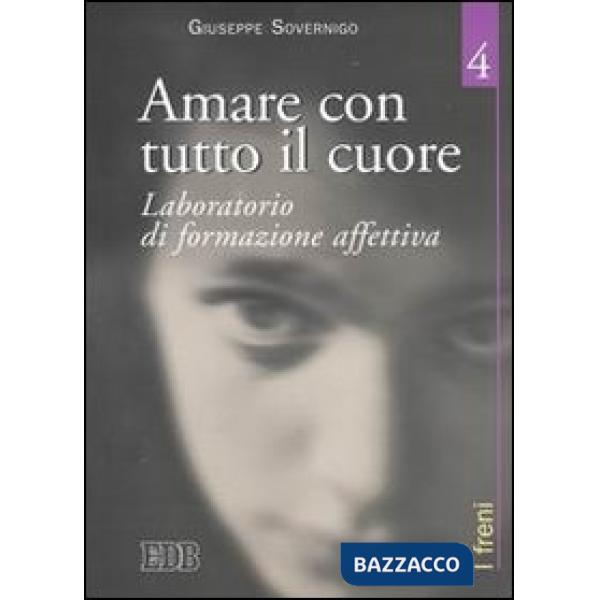 Amare con tutto il cuore. Laboratorio di formazione affettiva. Vol. 4: I freni