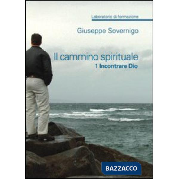 Cammino spirituale. Laboratorio di formazione (Il). Vol. 1: Incontrare Dio