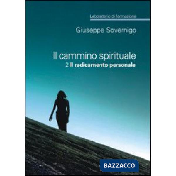 Cammino spirituale. Laboratorio di formazione (Il). Vol. 2: Il radicamento personale