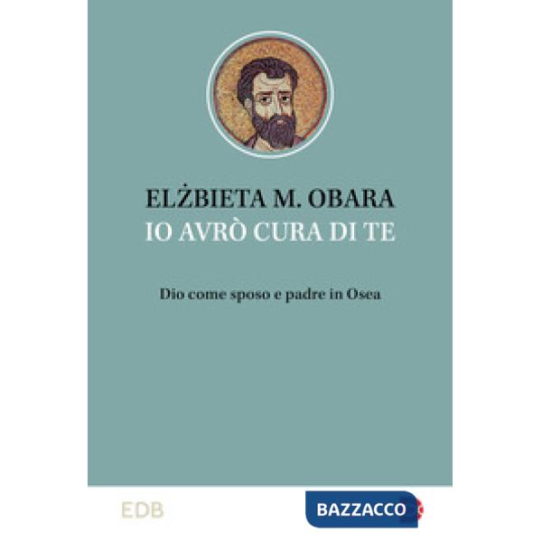 Io avrò cura di te. Dio come sposo e padre in Osea