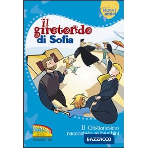 Girotondo di Sofia. Il cristianesimo raccontato ai bambini (Il)