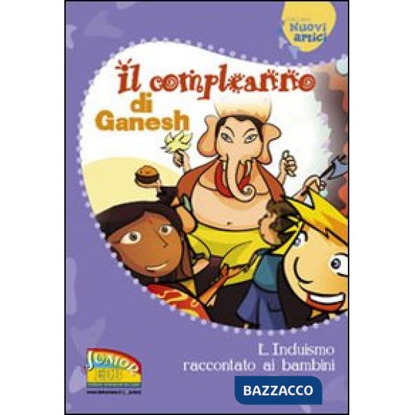 Compleanno di Ganesh. L'induismo raccontato ai bambini. Ediz. illustrata (Il)
