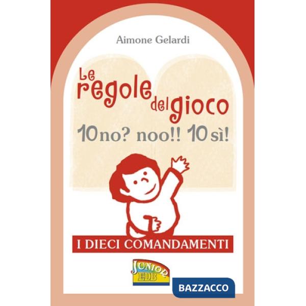 Regole del gioco. 10 no? noo!! 10 si! I dieci Comandamenti. Ediz. illustrata (Le)