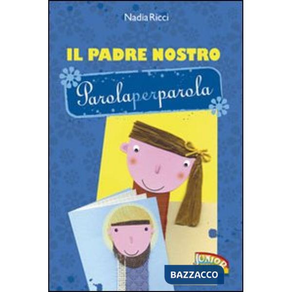 Padre Nostro parola per parola. Ediz. illustrata (Il)