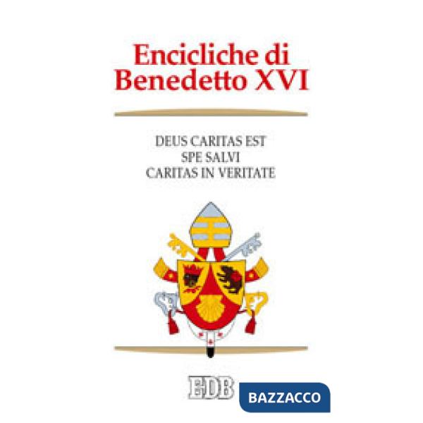 Encicliche di Benedetto XVI: Deus caritas est-Spe salvi-Caritas in veritate
