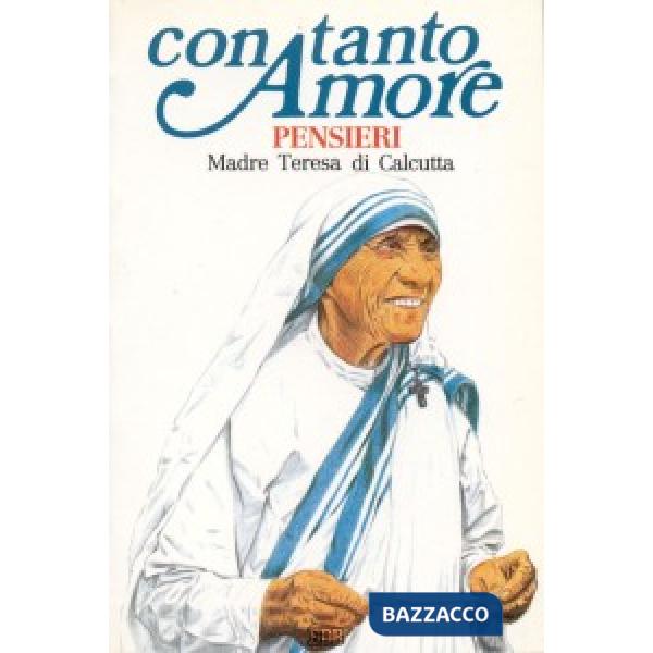 Con tanto amore. Pensieri di madre Teresa di Calcutta