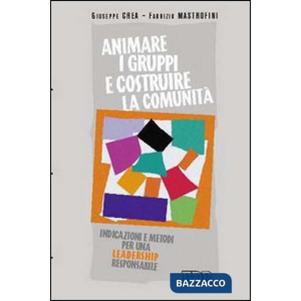 Animare i gruppi e costruire la comunità. Indicazioni e metodi per una leadership responsabile