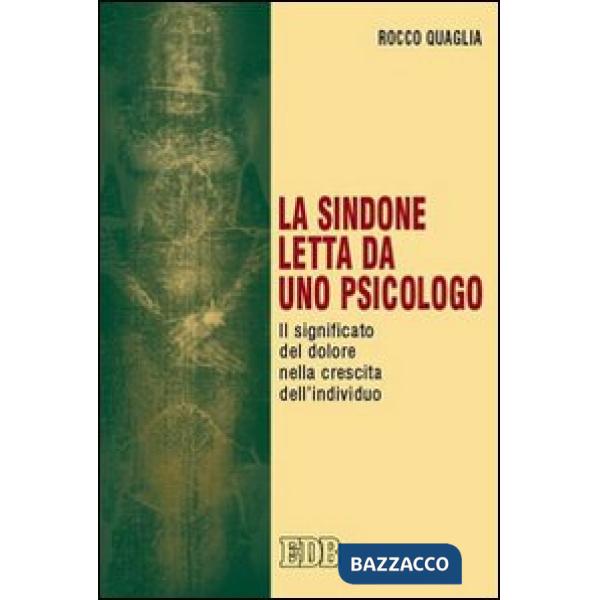 Sindone letta da uno psicologo. Il significato del dolore nella crescita dell'individuo (La)