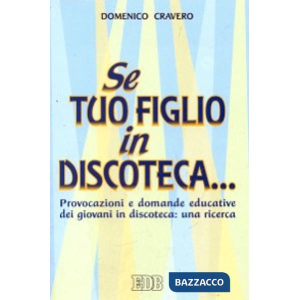 Se tuo figlio in discoteca... Provocazioni e domande educative dei giovani in discoteca: una ricerca