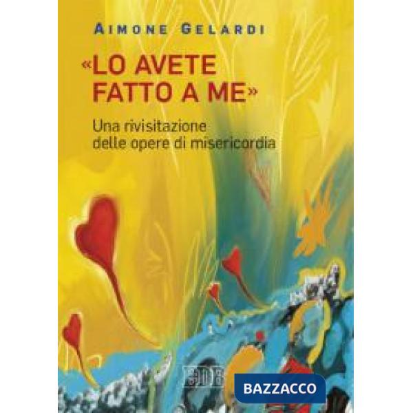«Lo avete fatto a me». Una rivisitazione delle opere di misericordia