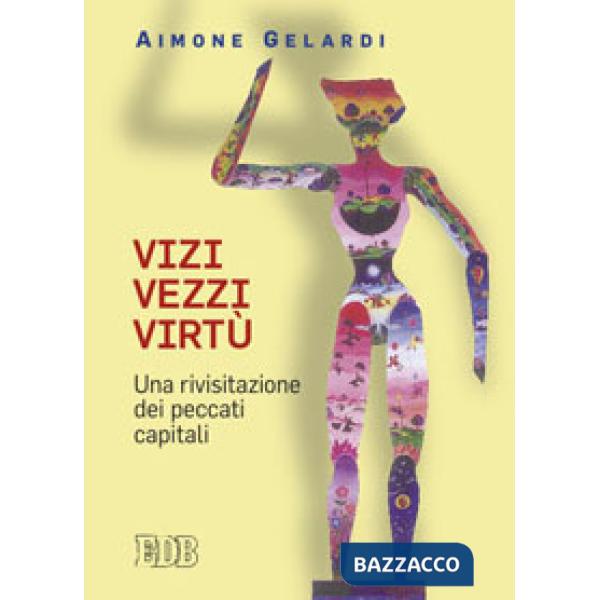 Vizi vezzi virtù. Una rivisitazione dei peccati capitali