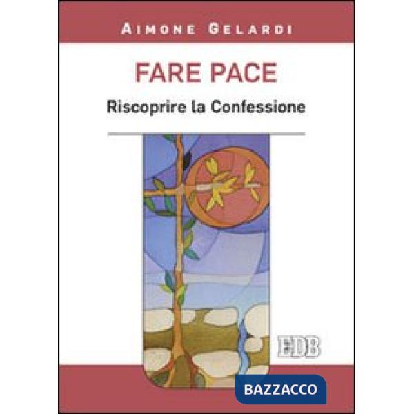 Fare pace. Riscoprire la confessione