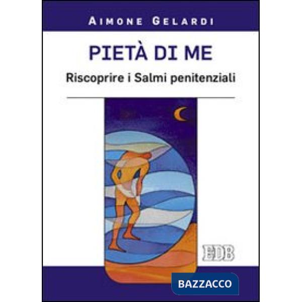 Pietà di me. Riscoprire i Salmi penitenziali