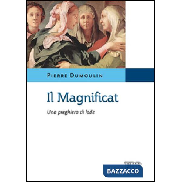 Magnificat. Una preghiera di lode (Il)
