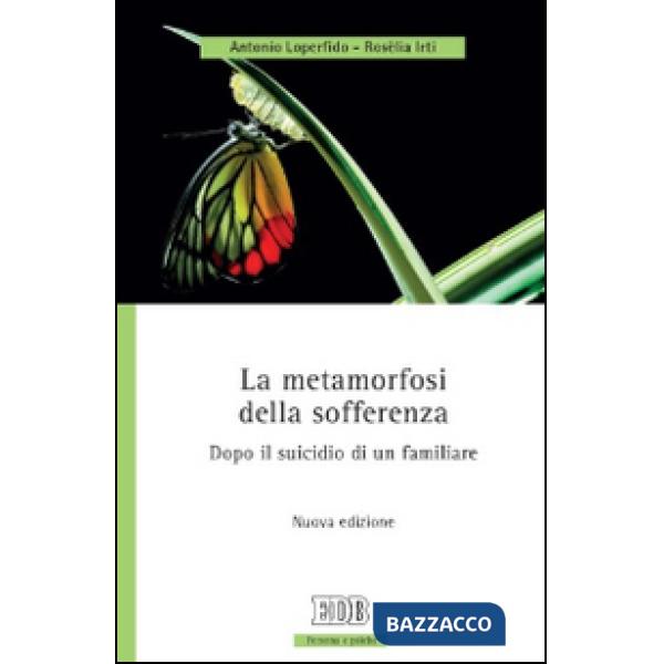 Metamorfosi della sofferenza. Dopo il suicidio di un familiare (La)