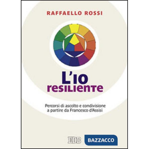 Io resiliente. Percorsi di ascolto e condivisione a partire da Francesco d'Assisi (L')
