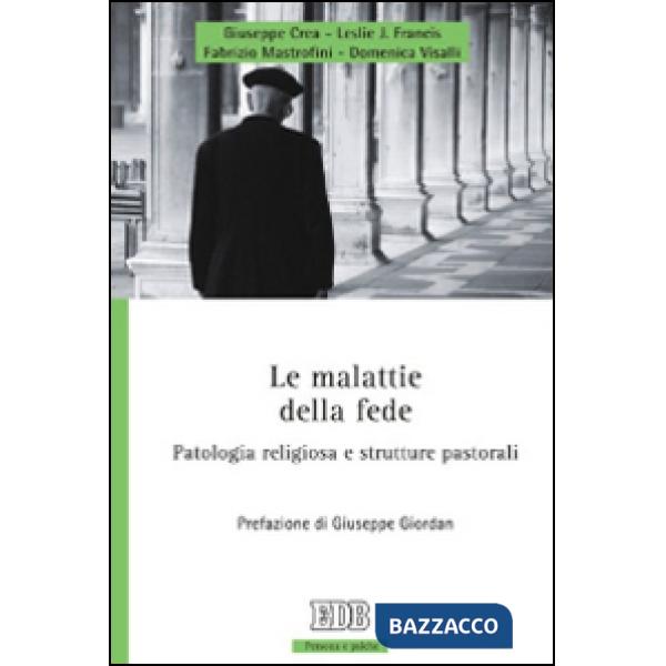 Malattie della fede. Patologia religiosa e strutture pastorali (Le)