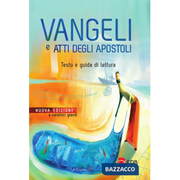 Vangeli e Atti degli apostoli. Testo e guida di lettura. Ediz. a caratteri grandi